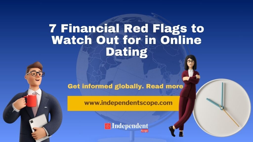 7 Financial Red Flags to Watch Out for in Online Dating