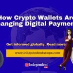 How Crypto Wallets Are Changing Digital Payments