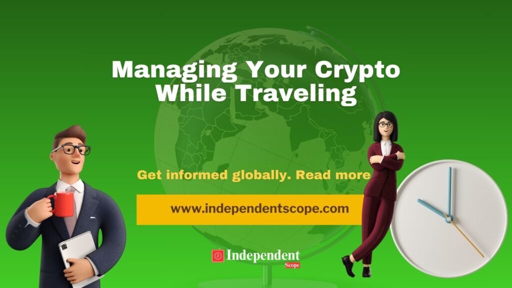 Managing Your Crypto While Traveling