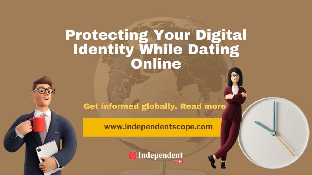 Protecting Your Digital Identity While Dating Online