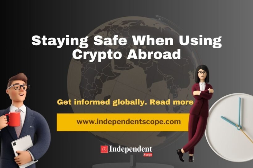 Staying Safe When Using Crypto Abroad