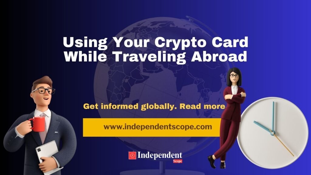 Using Your Crypto Card While Traveling Abroad