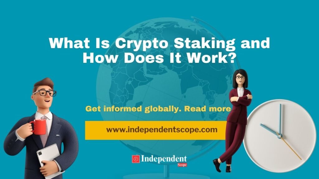What Is Crypto Staking and How Does It Work