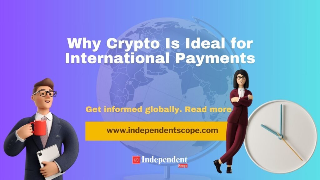 Why Crypto Is Ideal for International Payments