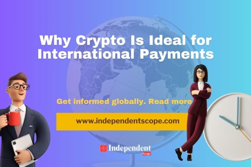 Why Crypto Is Ideal for International Payments