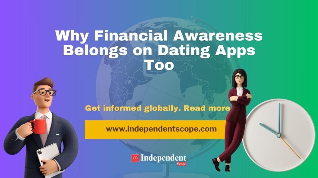 Why Financial Awareness Belongs on Dating Apps Too